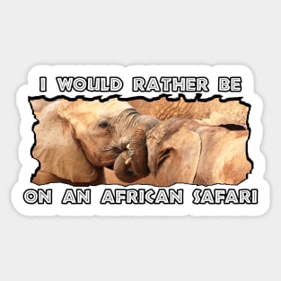 I Would Rather Be On An African Safari Elephant Tug Of War Sticker